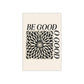 Be Good Do Good, Satin Poster Print (300gsm)