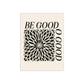 Be Good Do Good, Satin Poster Print (300gsm)